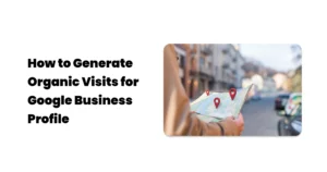 generate organic visits for google business profile